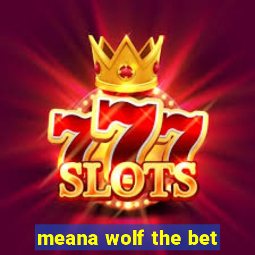 meana wolf the bet